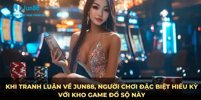 Thương Hiệu Jun88 - Nhà Cái Uy Tín Hàng Đầu Năm 2024 5 Khi tranh luận Thương hiệu Jun88, người chơi đặc biệt hiếu kỳ với kho game đồ sộ này